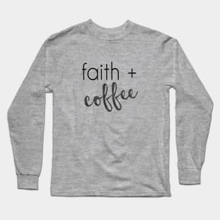 Faith and Coffee Long Sleeve T-Shirt